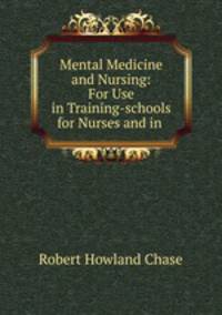 Mental Medicine and Nursing: For Use in Training-schools for Nurses and in .