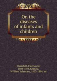 On the diseases of infants and children