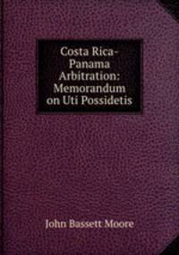 Costa Rica-Panama Arbitration: Memorandum on Uti Possidetis
