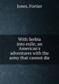 With Serbia into exile; an American