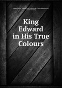 King Edward in His True Colours
