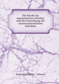 Die Kirche im apostolischen Zeitalter und die Entstehung der neutestamentlichen Schriften