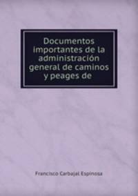 Documentos importantes de la administracion general de caminos y peages de la Republica Mexicana