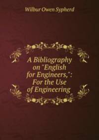 A Bibliography on "English for Engineers,": For the Use of Engineering .