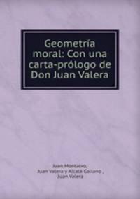 Geometria moral: Con una carta-prologo de Don Juan Valera