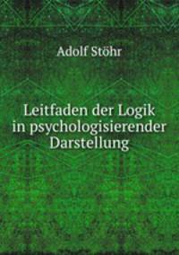 Leitfaden der Logik in psychologisierender Darstellung