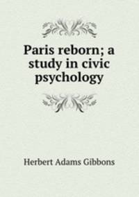 Paris reborn; a study in civic psychology