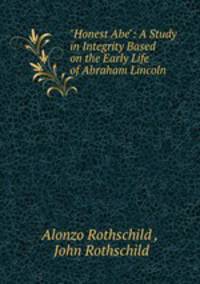 "Honest Abe": A Study in Integrity Based on the Early Life of Abraham Lincoln