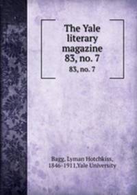 The Yale literary magazine. 83, no. 7