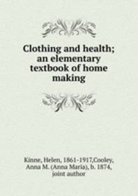 Clothing and health; an elementary textbook of home making
