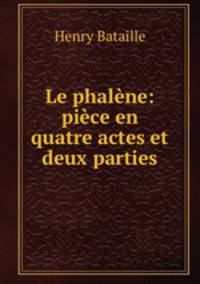Le phalene: piece en quatre actes et deux parties