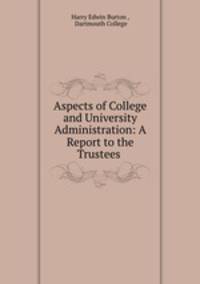 Aspects of College and University Administration: A Report to the Trustees .