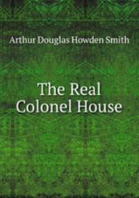The Real Colonel House