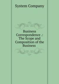 Business Correspondence .: The Scope and Composition of the Business .