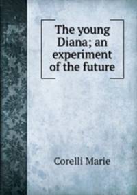 The young Diana; an experiment of the future