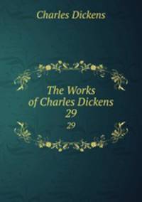The Works of Charles Dickens. 29