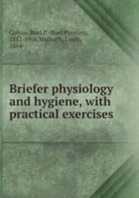 Briefer physiology and hygiene, with practical exercises