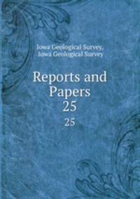 Reports and Papers. 25