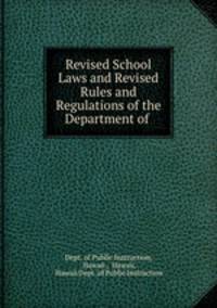 Revised School Laws and Revised Rules and Regulations of the Department of .