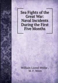 Sea Fights of the Great War: Naval Incidents During the First Five Months