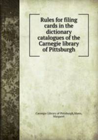 Rules for filing cards in the dictionary catalogues of the Carnegie library of Pittsburgh