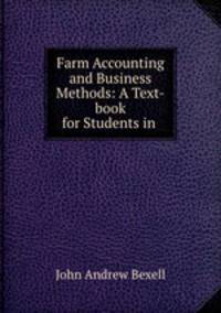 Farm Accounting and Business Methods: A Text-book for Students in .