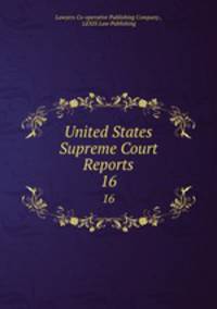 United States Supreme Court Reports. 16