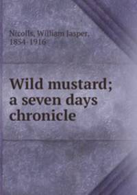 Wild mustard; a seven days chronicle