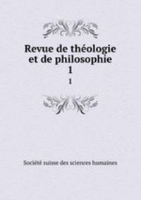 Revue de thologie et de philosophie. 1