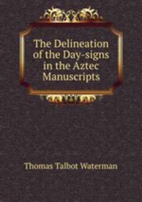 The Delineation of the Day-signs in the Aztec Manuscripts