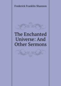 The Enchanted Universe: And Other Sermons