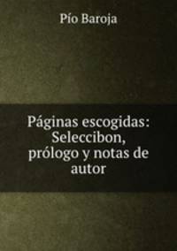 Paginas escogidas: Seleccibon, prologo y notas de autor
