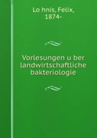 Vorlesungen u?ber landwirtschaftliche bakteriologie