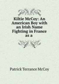 Kiltie McCoy: An American Boy with an Irish Name Fighting in France as a .