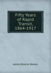Fifty Years of Rapid Transit, 1864-1917