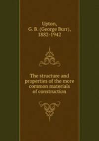 The structure and properties of the more common materials of construction