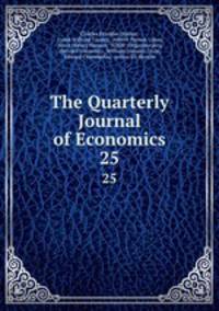 The Quarterly Journal of Economics. 25