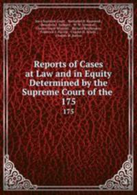 Reports of Cases at Law and in Equity Determined by the Supreme Court of the .. 175
