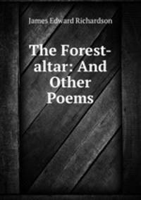 The Forest-altar: And Other Poems