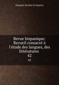Revue hispanique: Recueil consacre a l