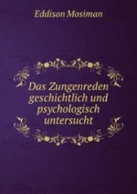 Das Zungenreden geschichtlich und psychologisch untersucht