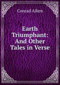Earth Triumphant: And Other Tales in Verse