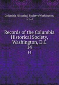 Records of the Columbia Historical Society, Washington, D.C.. 14