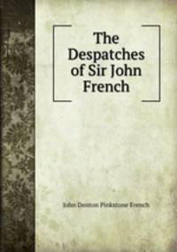The Despatches of Sir John French