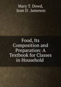 Food, Its Composition and Preparation: A Textbook for Classes in Household .