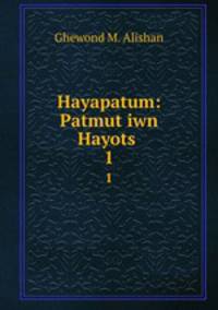 Hayapatum: Patmutiwn Hayots. 1
