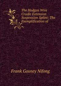 The Hodgen Wire Cradle Extension Suspension Splint: The Exemplification of .