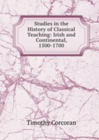 Studies in the History of Classical Teaching: Irish and Continental, 1500-1700