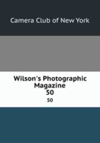 Wilson`s Photographic Magazine. 50