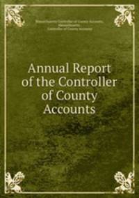 Annual Report of the Controller of County Accounts.